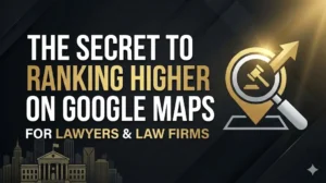 The Secret to Ranking Higher on Google Maps for Lawyers & Law Firms