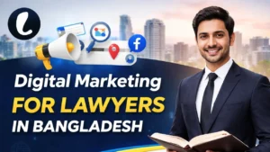 Digital Marketing for Lawyers in Bangladesh: A Complete Guide
